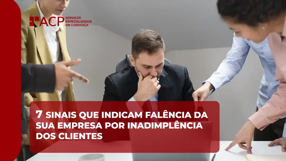 7 Sinais que sua empresa pode estar quebrando devido aos seus clientes inadimplentes