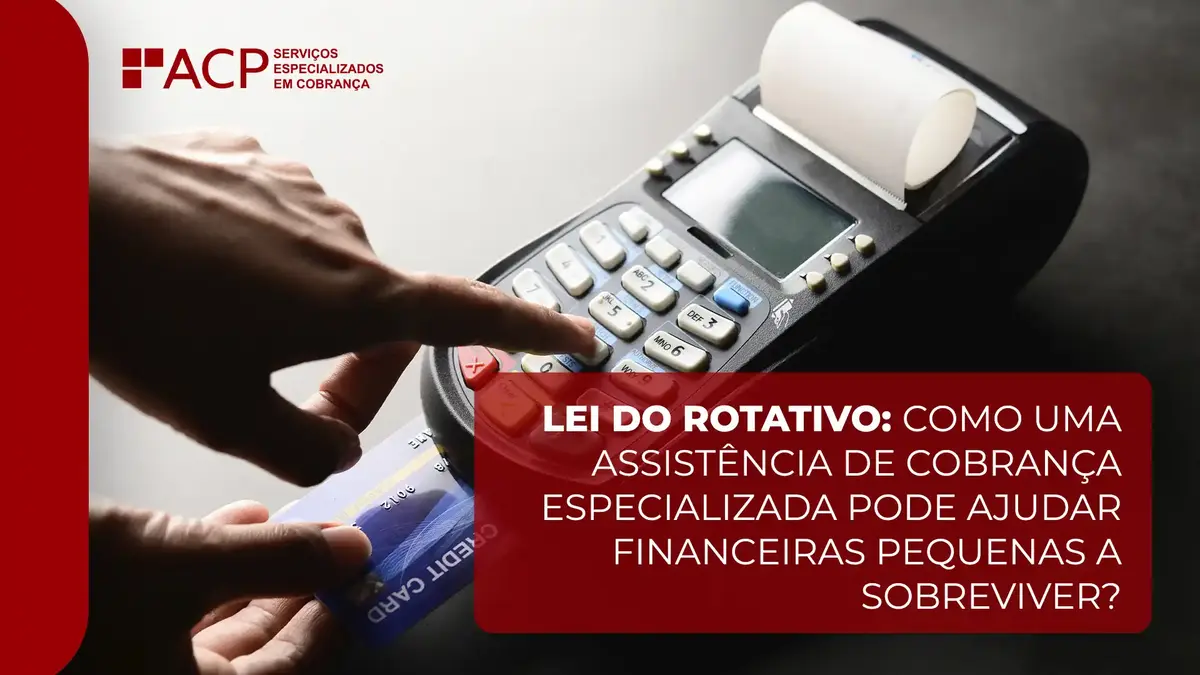 Lei do Rotativo: como uma assistência de cobrança especializada pode ajudar financeiras pequenas a sobreviver?